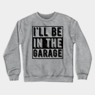 Ill Be In The Garage mechanical Crewneck Sweatshirt